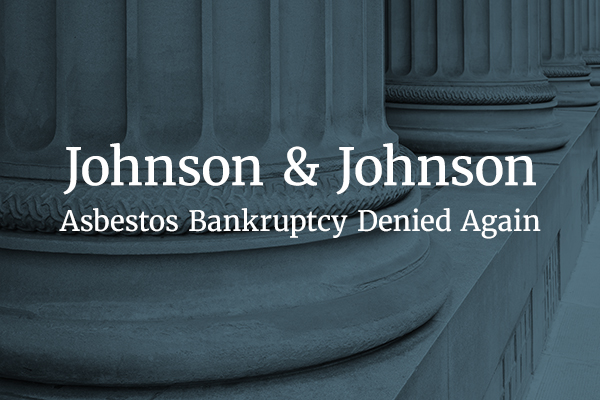 Text reading "Johnson & Johnson Asbestos Bankruptcy Denied Again" with a background photo of a courthouse